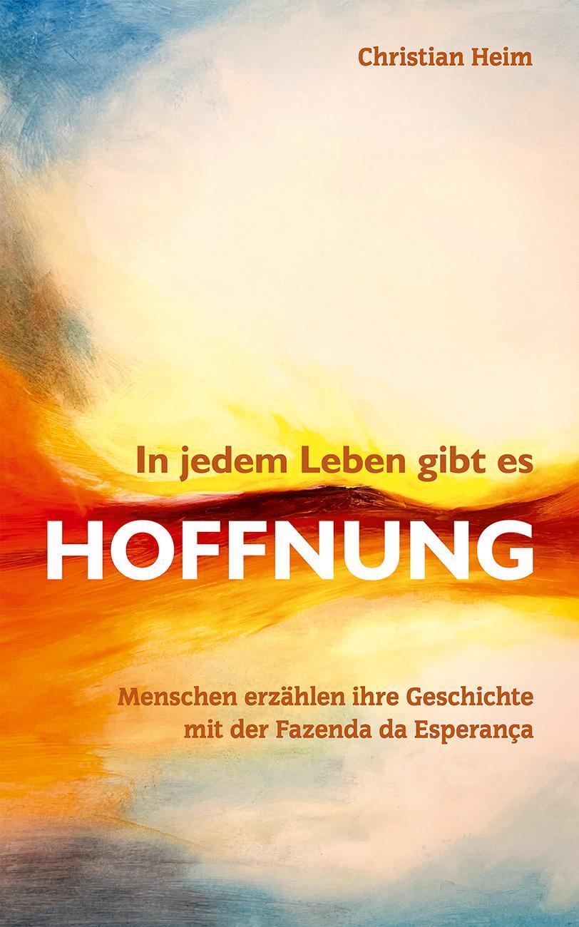 Cover: 9783987900303 | In jedem Leben gibt es Hoffnung | Christian Heim | Taschenbuch | 2023