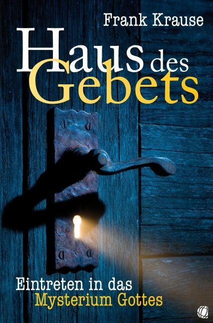 Cover: 9783936322408 | Haus des Gebets | Eintreten in das Mysterium Gottes | Frank Krause