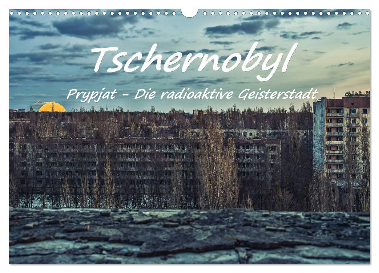 Cover: 9783435147939 | Tschernobyl - Prypjat - Die radioaktive Geisterstadt (Wandkalender...