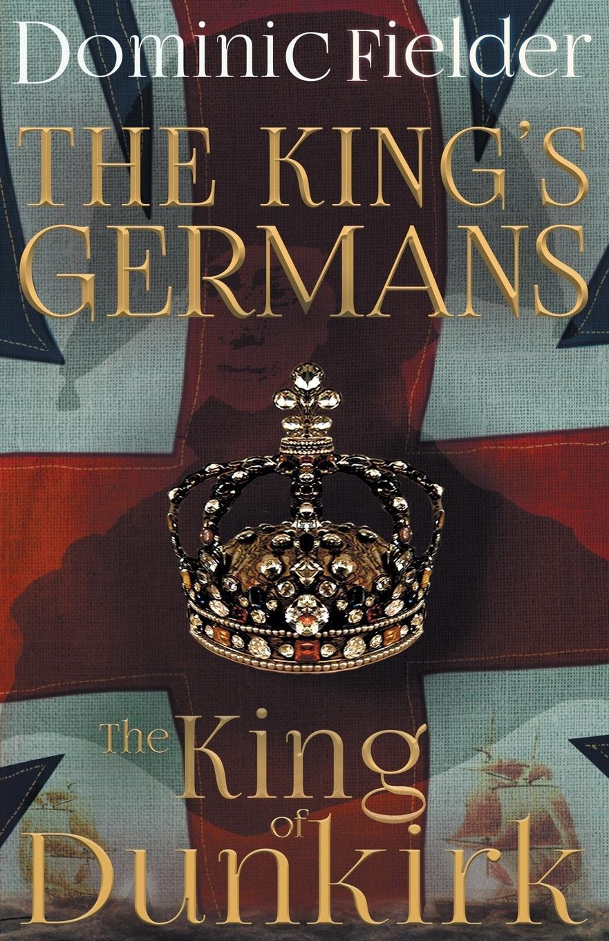 Cover: 9781916499034 | The King of Dunkirk | Dominic Fielder | Taschenbuch | King's Germans