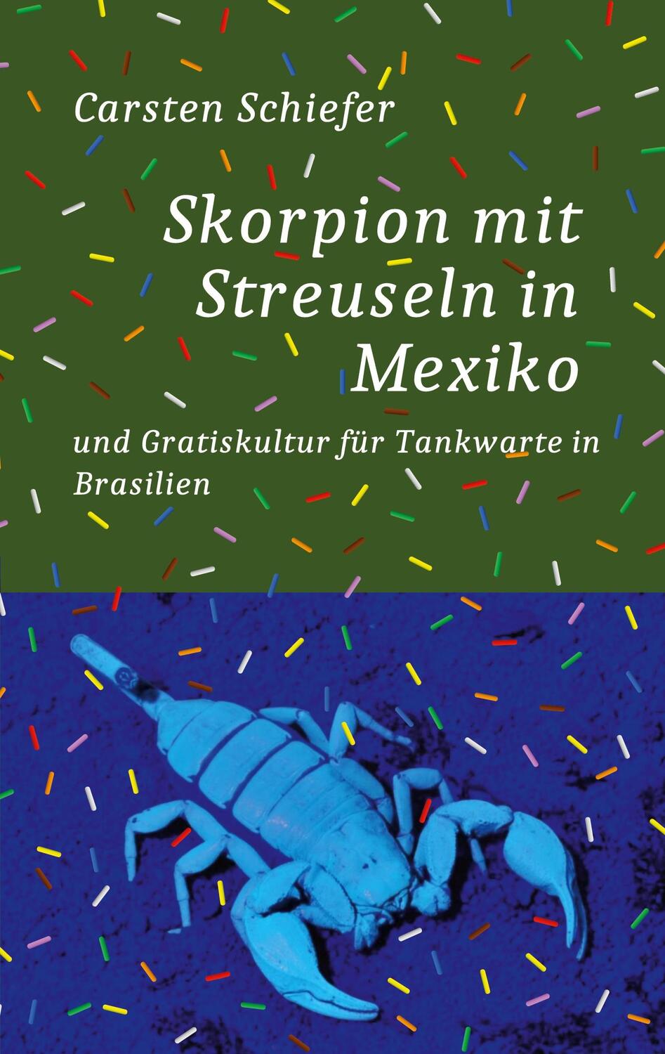 Cover: 9783756884179 | Skorpion mit Streuseln in Mexiko und Gratis-Kultur für Tankwarte in...