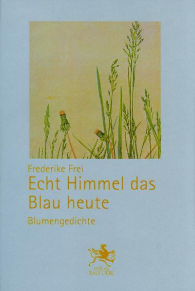 Cover: 9783941037175 | Echt Himmel das Blau heute | Blumengedichte | Frederike Frei | Buch
