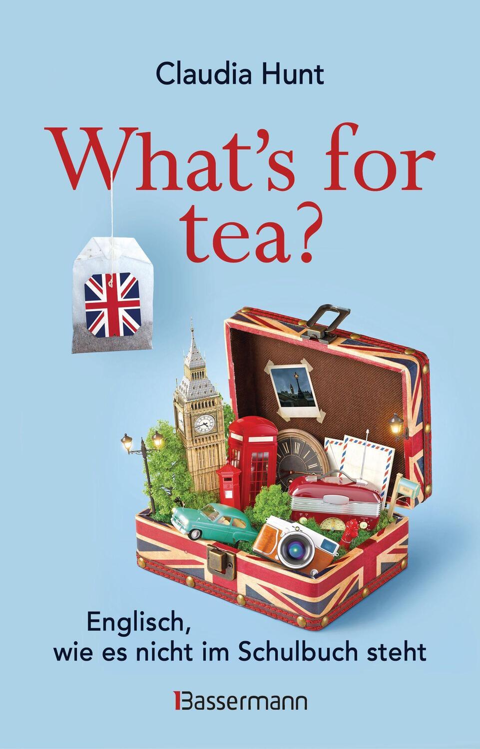 Cover: 9783809440123 | What's for tea? Englisch, wie es nicht im Schulbuch steht | Hunt