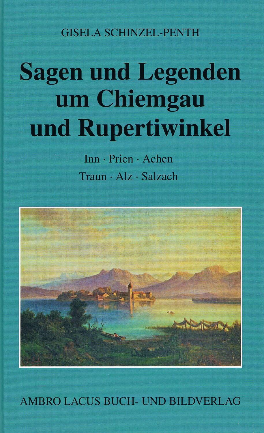 Cover: 9783921445396 | Sagen und Legenden um Chiemgau und Rupertiwinkel | Schinzel-Penth