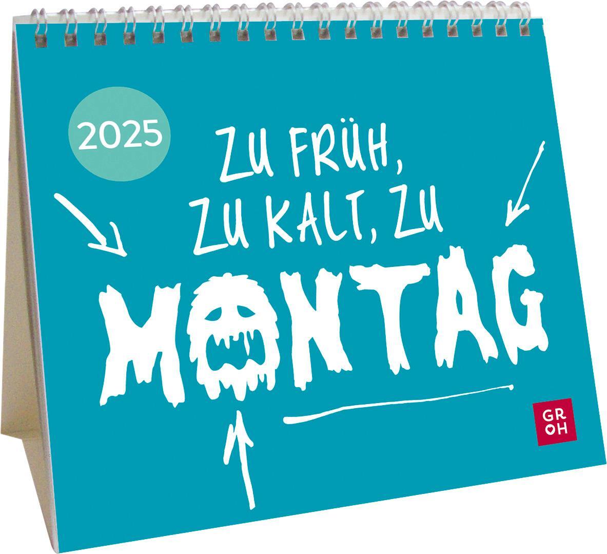 Cover: 4036442012291 | Mini-Kalender 2025: Zu früh, zu kalt, zu Montag | Groh Verlag | 26 S.