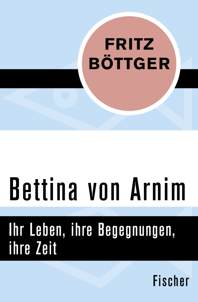 Cover: 9783596309146 | Bettina von Arnim | Ihr Leben, ihre Begegnungen, ihre Zeit | Böttger
