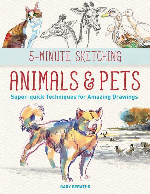 Cover: 9781770859173 | 5-Minute Sketching -- Animals and Pets | Gary Geraths | Taschenbuch