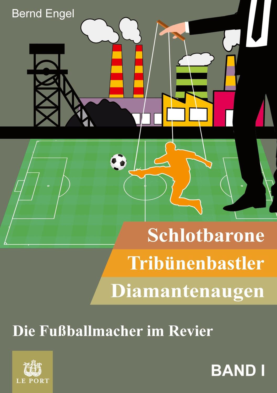 Cover: 9783347940277 | Schlotbarone, Tribünenbastler, Diamantenaugen. Band I | Bernd Engel