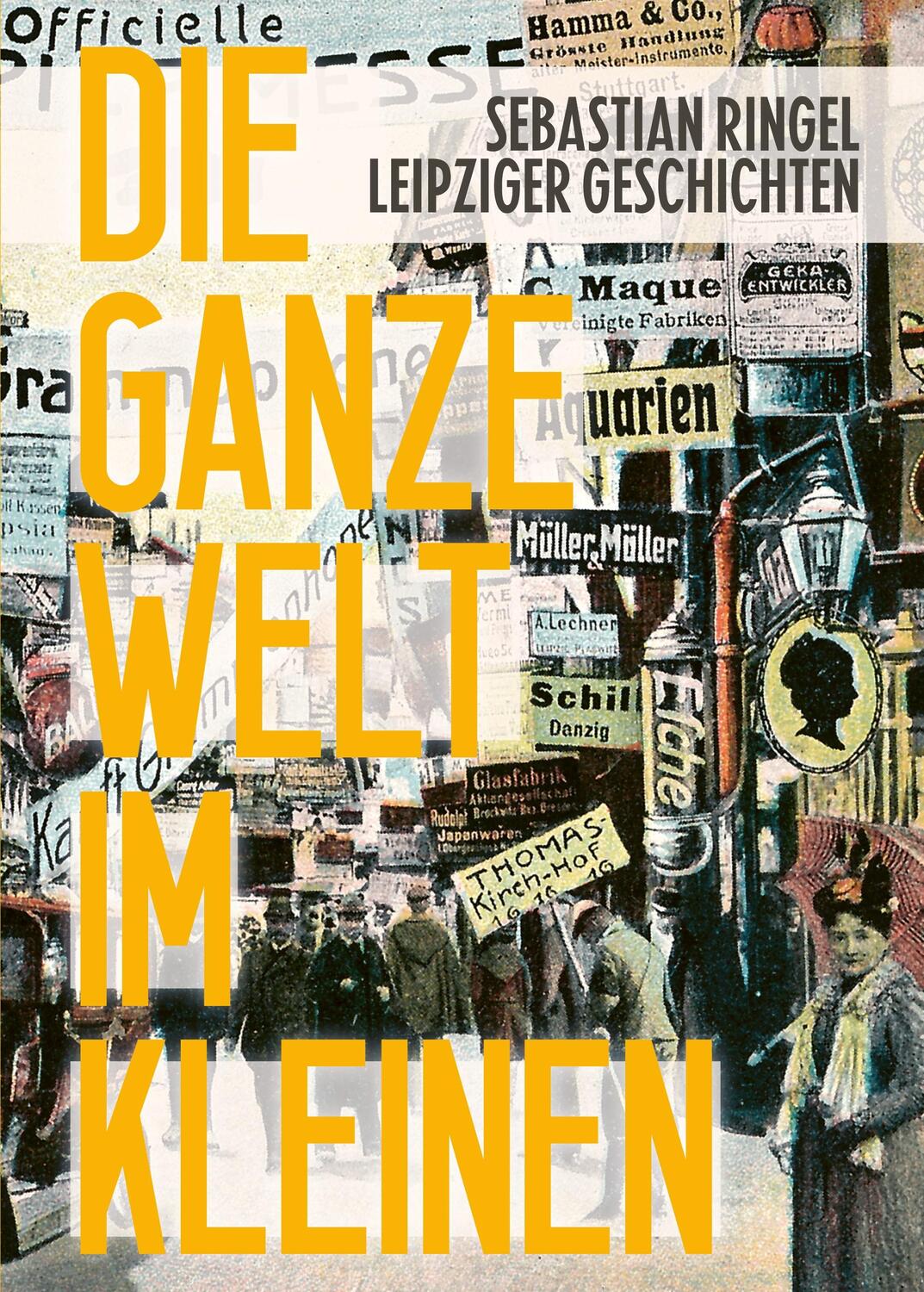 Cover: 9783948049232 | Die ganze Welt im Kleinen | Leipziger Geschichten | Sebastian Ringel