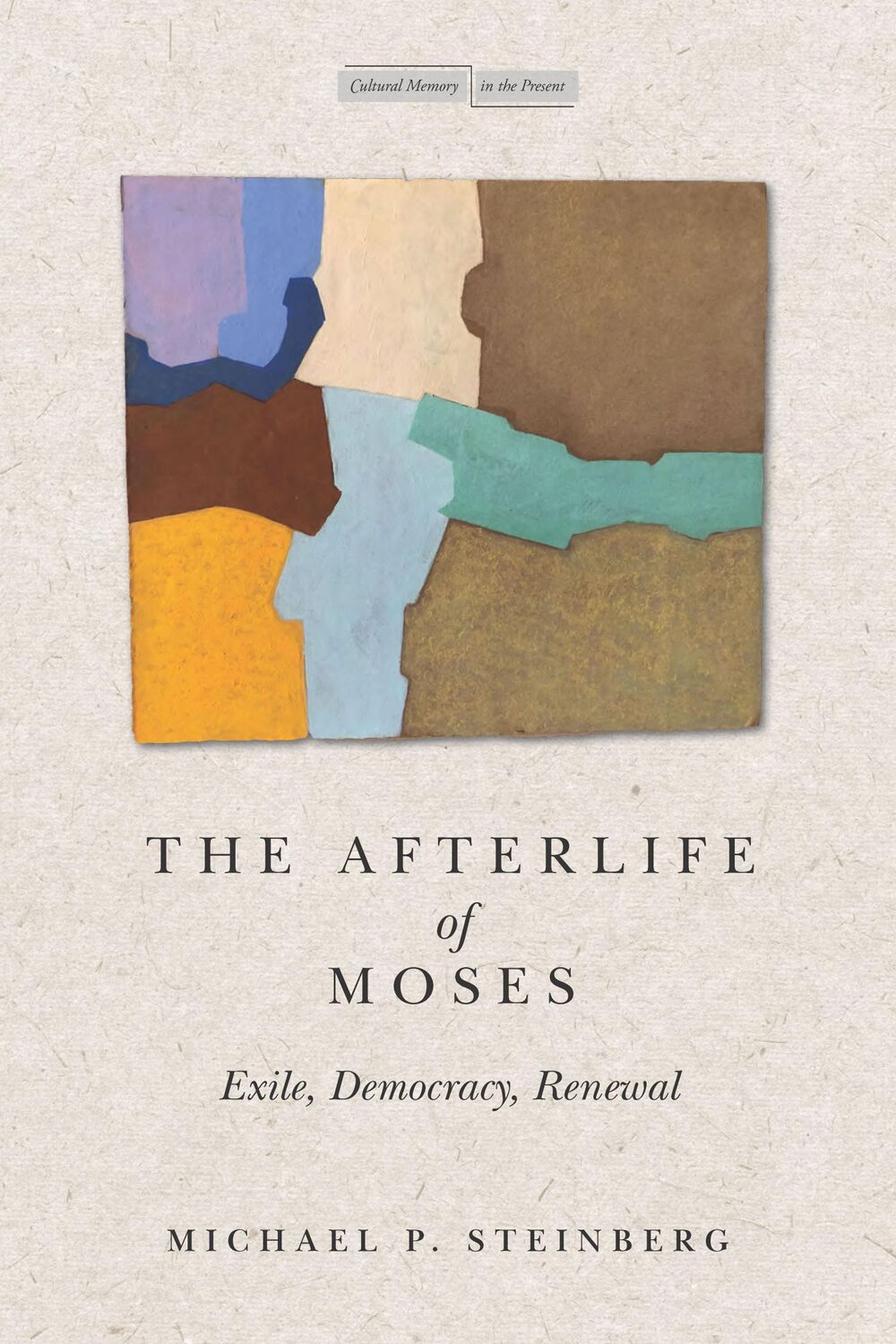 Cover: 9781503632295 | The Afterlife of Moses | Exile, Democracy, Renewal | Michael Steinberg