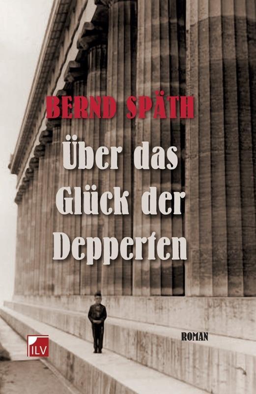 Cover: 9783905955576 | Über das Glück der Depperten | Roman | Bernd Späth | Buch | 140 S.