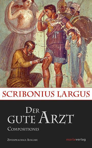 Cover: 9783737410175 | Der gute Arzt Compositiones | Scribonius Largus | Buch | Deutsch