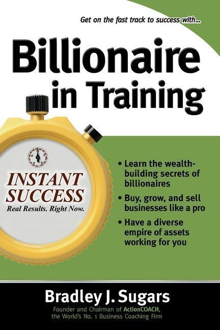 Cover: 9780071466615 | Billionaire In Training | Bradley Sugars (u. a.) | Taschenbuch | 2006