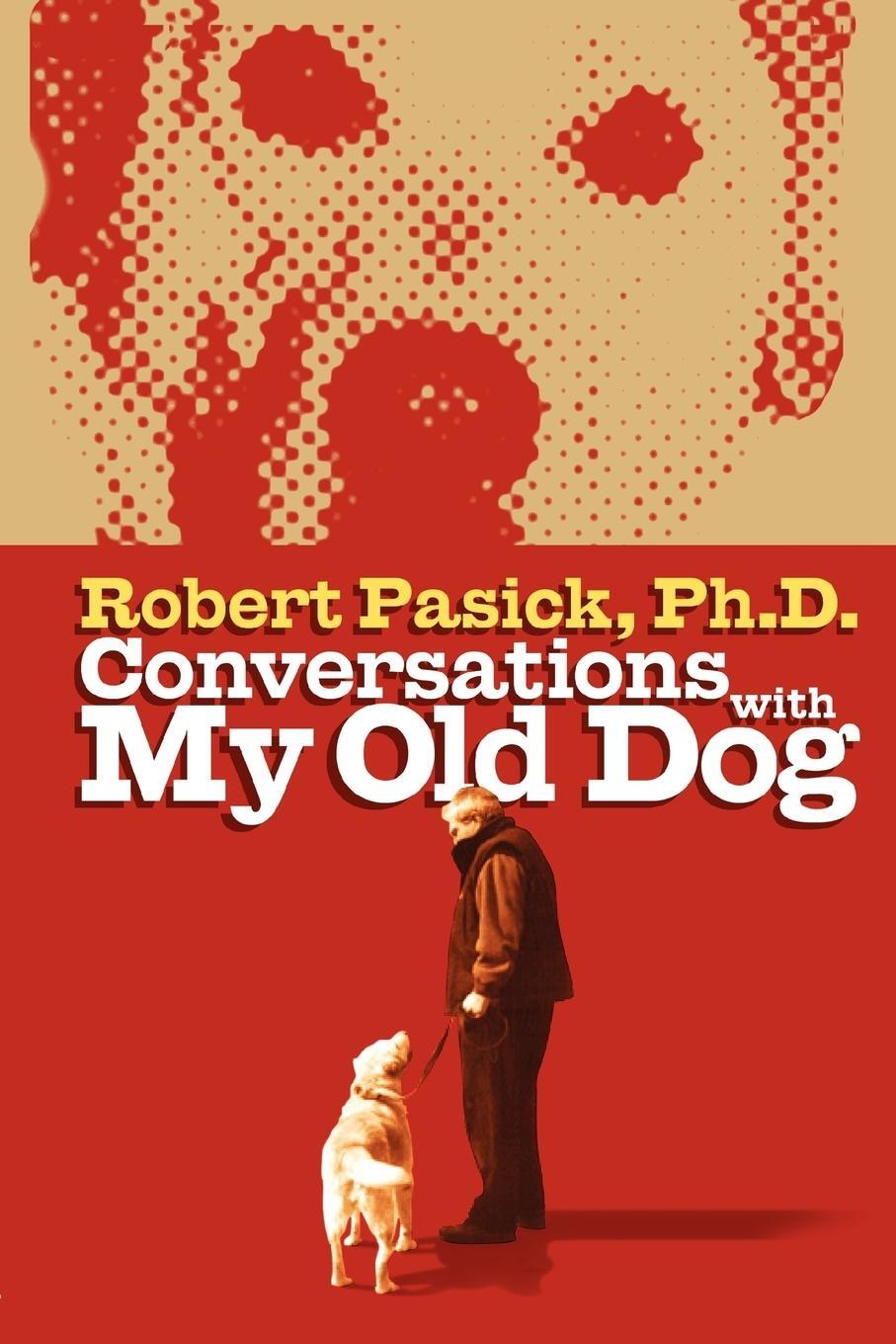 Cover: 9781934879177 | Conversations With My Old Dog | Robert Pasick | Taschenbuch | Englisch