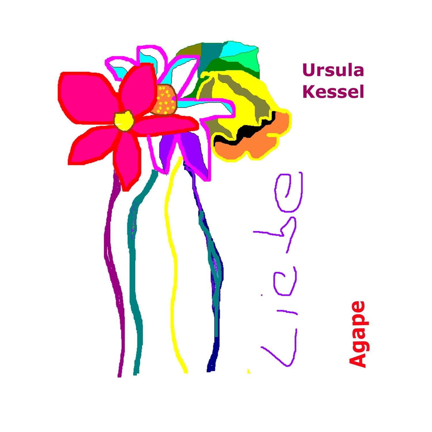 Cover: 9783752834130 | Liebe | Agape - bedingungslose Liebe | Ursula Kessel | Taschenbuch