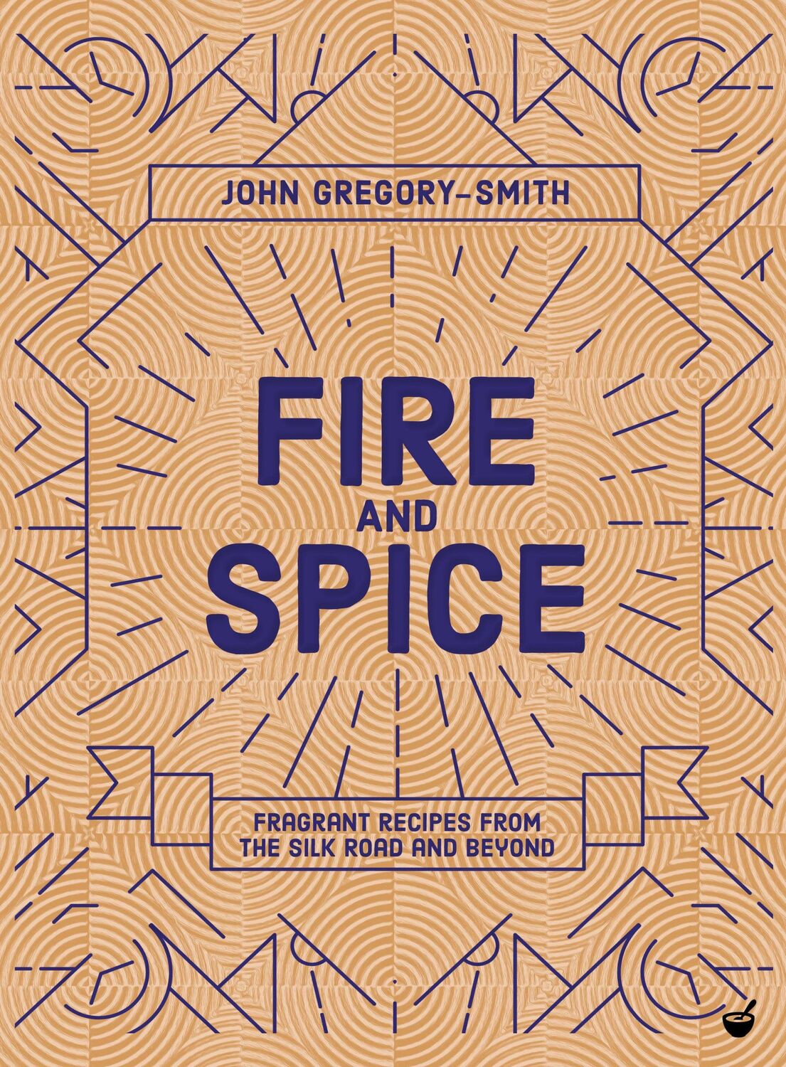 Cover: 9781848993761 | Fire &amp; Spice | Fragrant recipes from the Silk Road and beyond | Buch