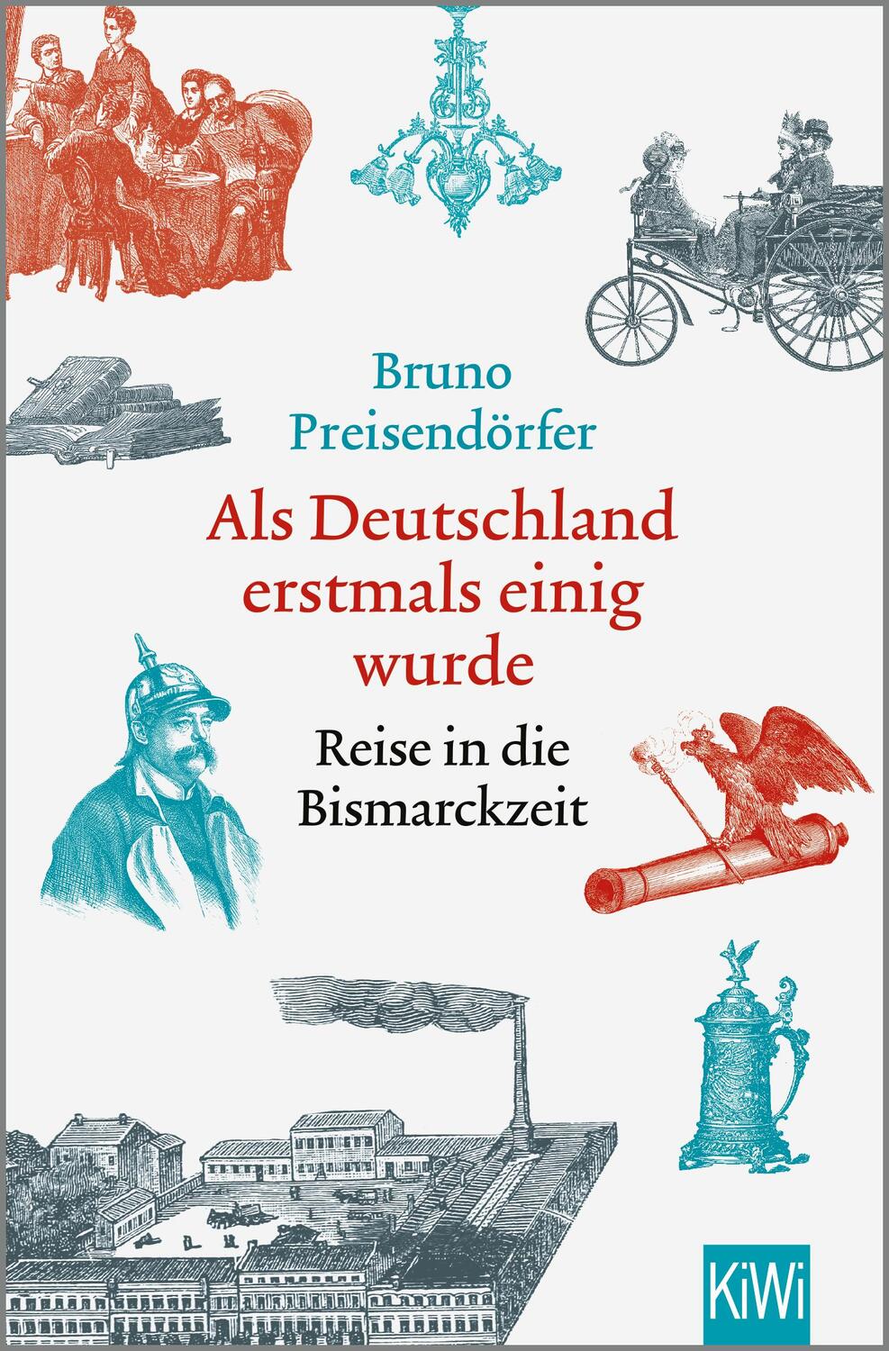 Cover: 9783462004519 | Als Deutschland erstmals einig wurde | Reise in die Bismarckzeit