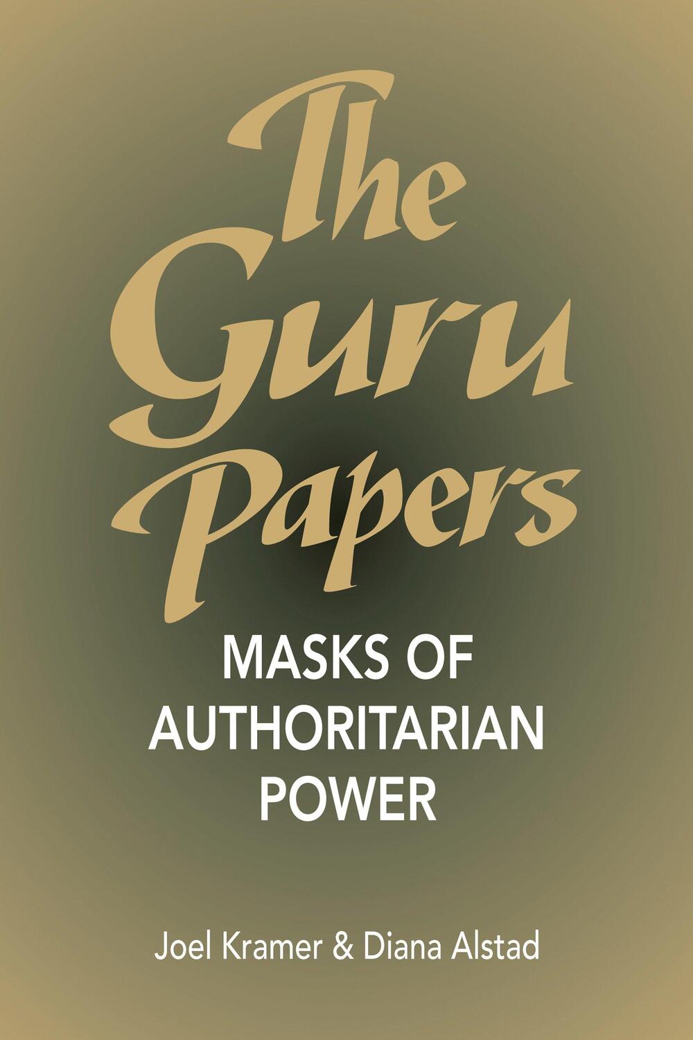 Cover: 9781883319007 | The Guru Papers | Masks of Authoritarian Power | Joel Kramer (u. a.)