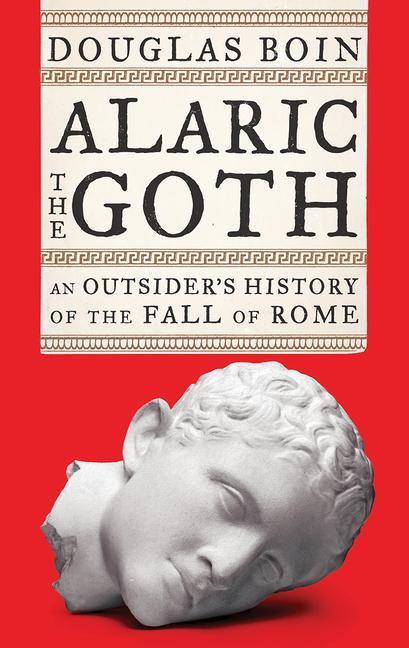 Cover: 9780393635690 | Alaric the Goth | An Outsider's History of the Fall of Rome | Boin