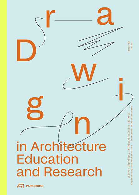 Cover: 9783038603306 | Drawing in Architecture Education and Research | Lucerne Talks | Buch