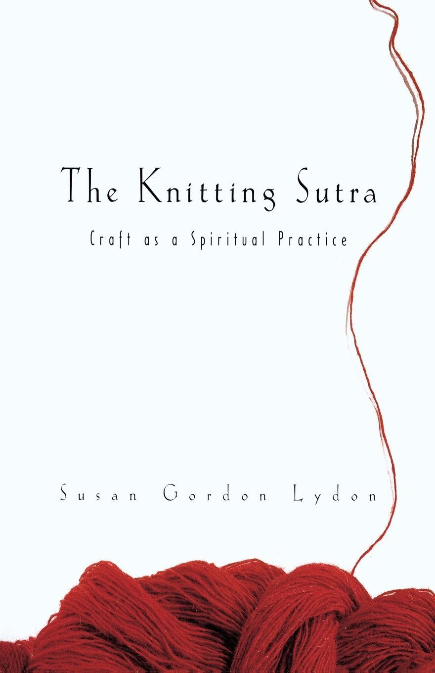 Cover: 9780767916332 | The Knitting Sutra | Craft as a Spiritual Practice | Lydon | Buch