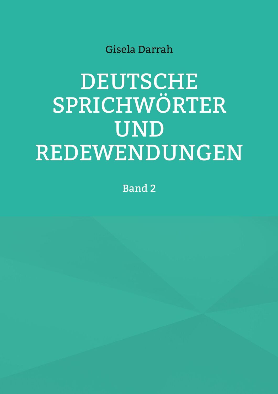 Cover: 9783757859909 | Deutsche Sprichwörter und Redewendungen | Band 2 | Gisela Darrah