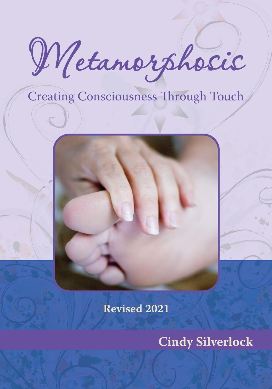 Cover: 9780972289740 | Metamorphosis, Creating Consciousness Through Touch | Cindy Silverlock