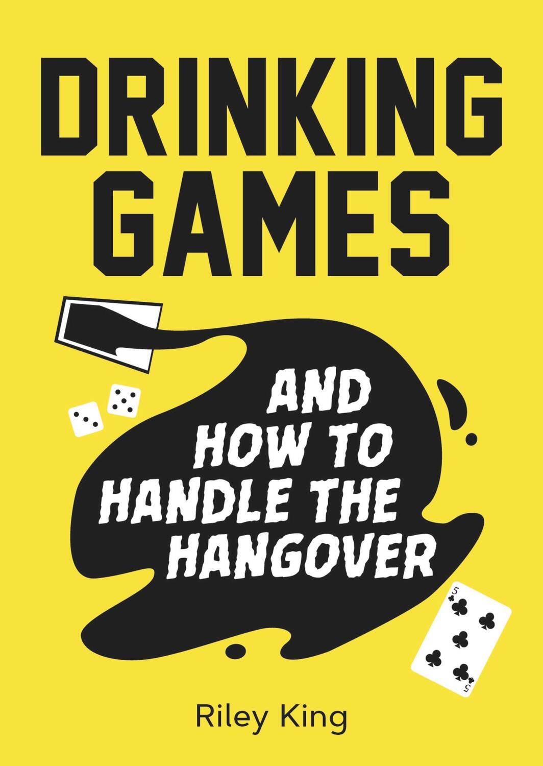 Cover: 9781787832527 | Drinking Games and How to Handle the Hangover | Riley King | Buch
