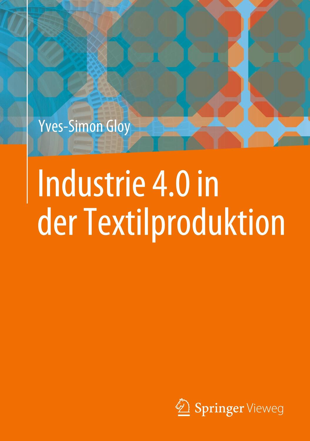 Cover: 9783662545010 | Industrie 4.0 in der Textilproduktion | Yves-Simon Gloy | Buch