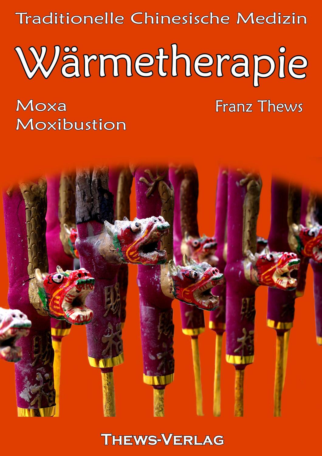 Cover: 9783936456202 | Wärmetherapie in der Traditionellen Chinesischen Medizin | Franz Thews