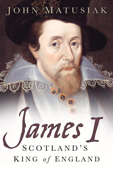 Cover: 9780750986830 | James I | Scotland's King of England | John Matusiak | Taschenbuch