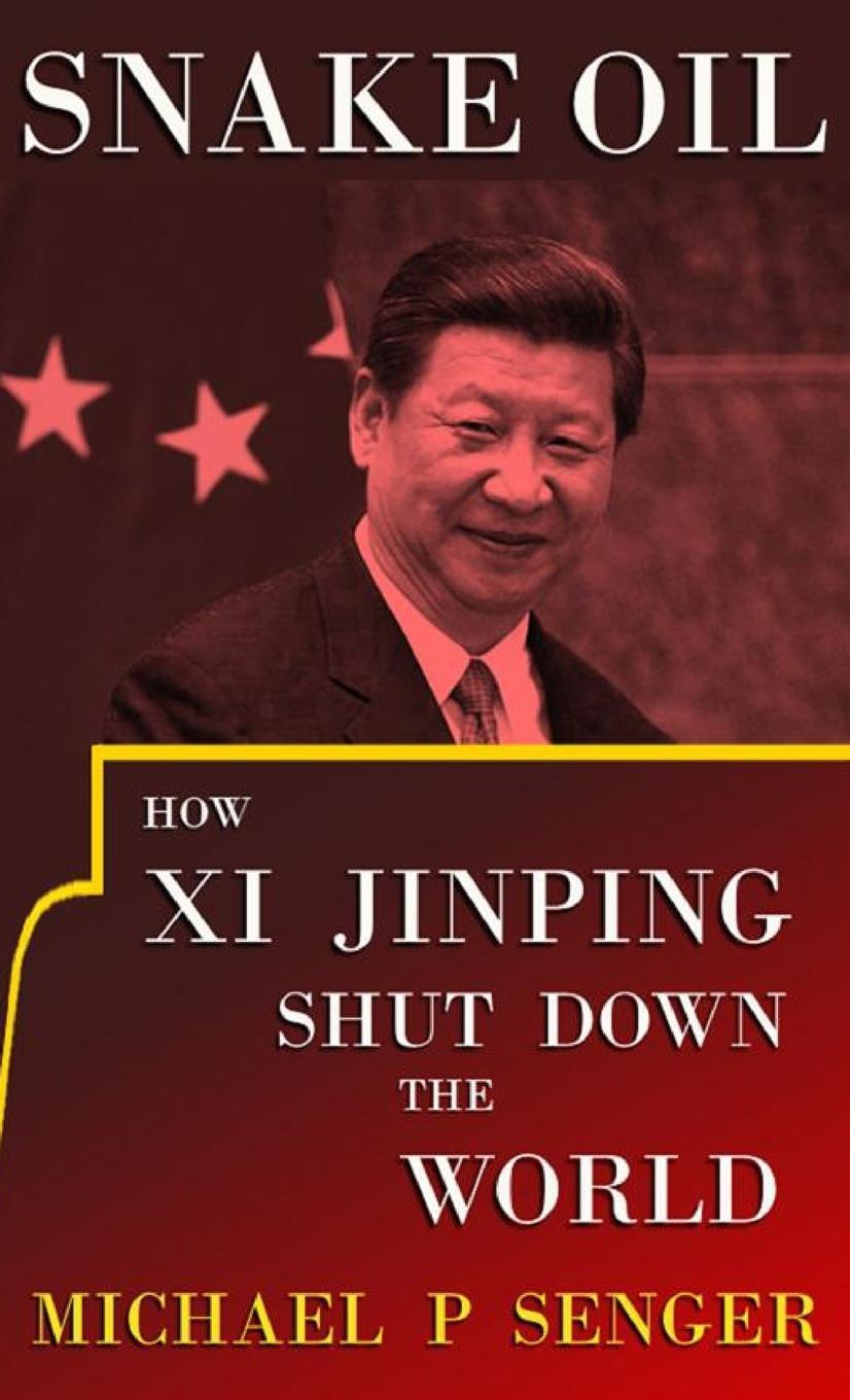 Cover: 9781957083773 | Snake Oil | How Xi Jinping Shut Down the World | Michael P Senger