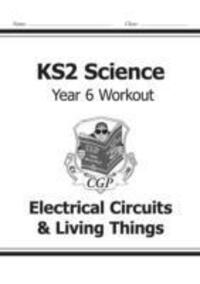 Cover: 9781782940951 | KS2 Science Year Six Workout: Electrical Circuits & Living Things:...