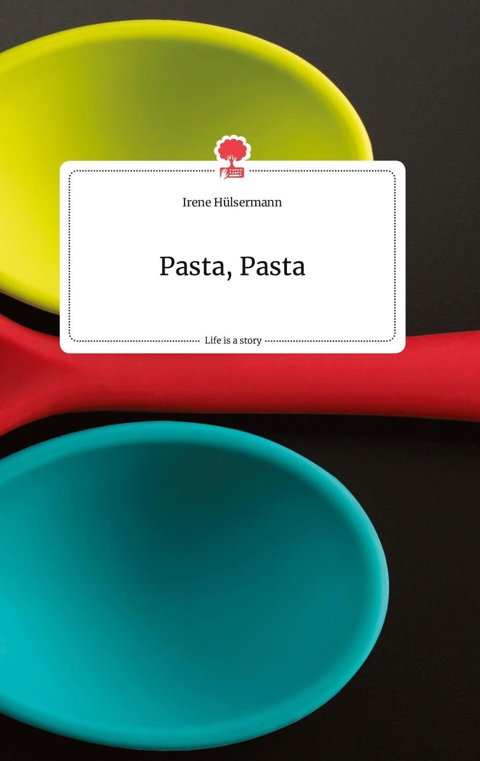 Cover: 9783710803475 | Pasta, Pasta. Life is a Story - story.one | Irene Hülsermann | Buch