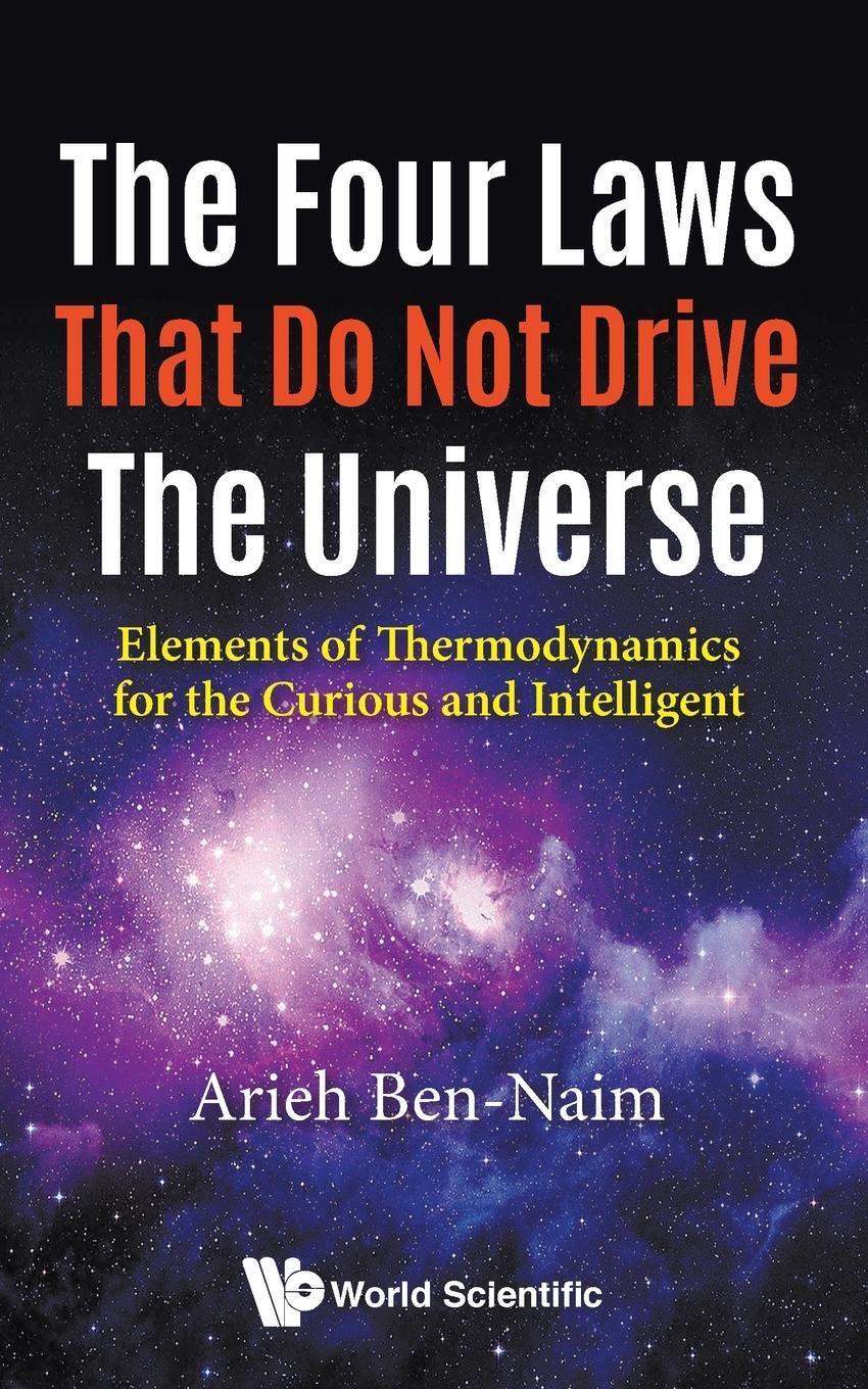 Cover: 9789813223486 | The Four Laws That Do Not Drive The Universe | Arieh Ben-Naim | Buch