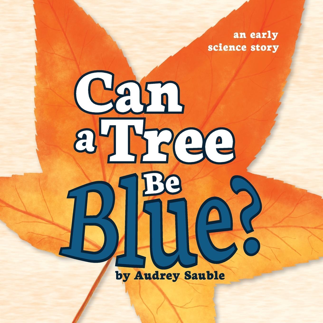 Cover: 9781946748102 | Can a Tree Be Blue? | Audrey Sauble | Taschenbuch | Paperback | 2019