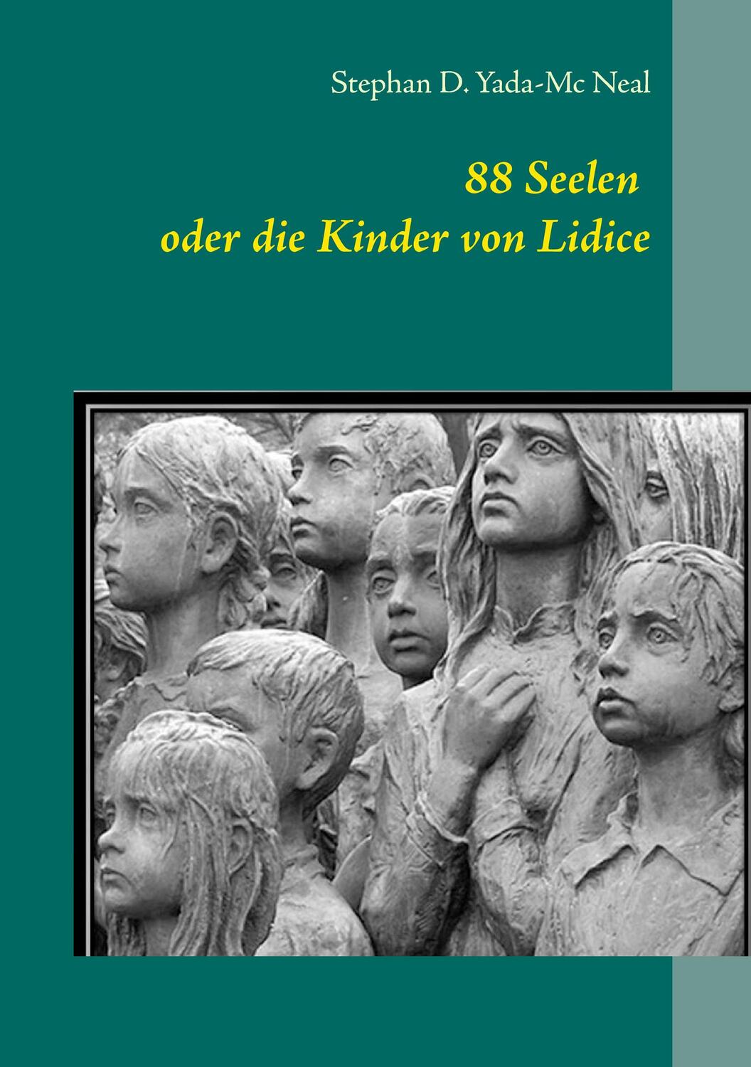 Cover: 9783741288609 | 88 Seelen oder die Kinder von Lidice | Stephan D. Yada-Mc Neal | Buch