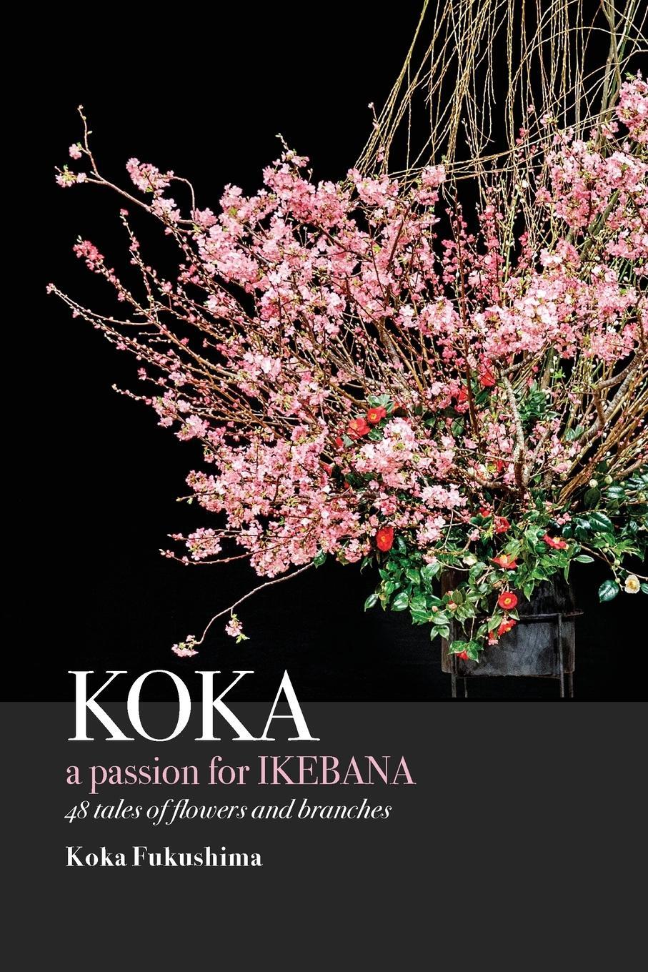 Cover: 9784991212291 | KOKA. A Passion for Ikebana | Koka Fukushima | Taschenbuch | Paperback