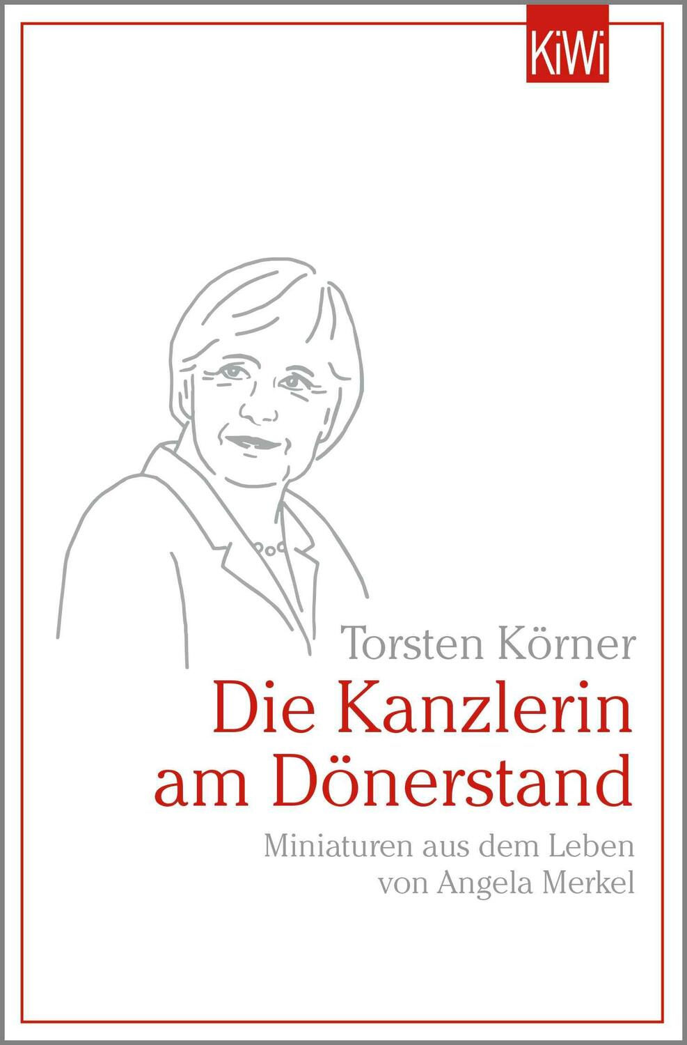 Cover: 9783462004007 | Die Kanzlerin am Dönerstand | Torsten Körner | Taschenbuch | 295 S.