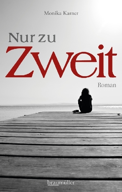Cover: 9783992001934 | Nur zu zweit | Roman | Monika Karner | Taschenbuch | Deutsch | 2017