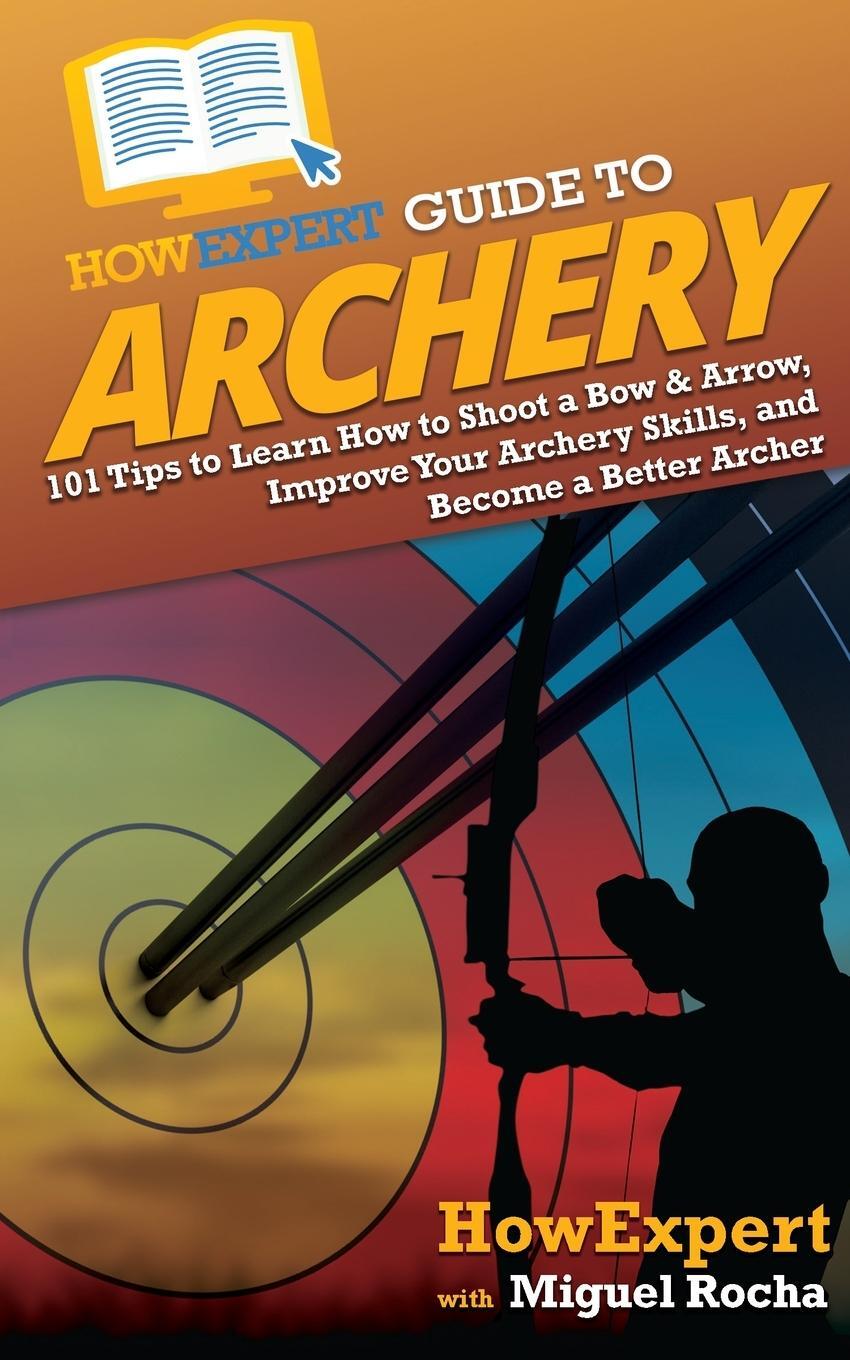 Cover: 9781648917264 | HowExpert Guide to Archery | Howexpert (u. a.) | Taschenbuch | 2021