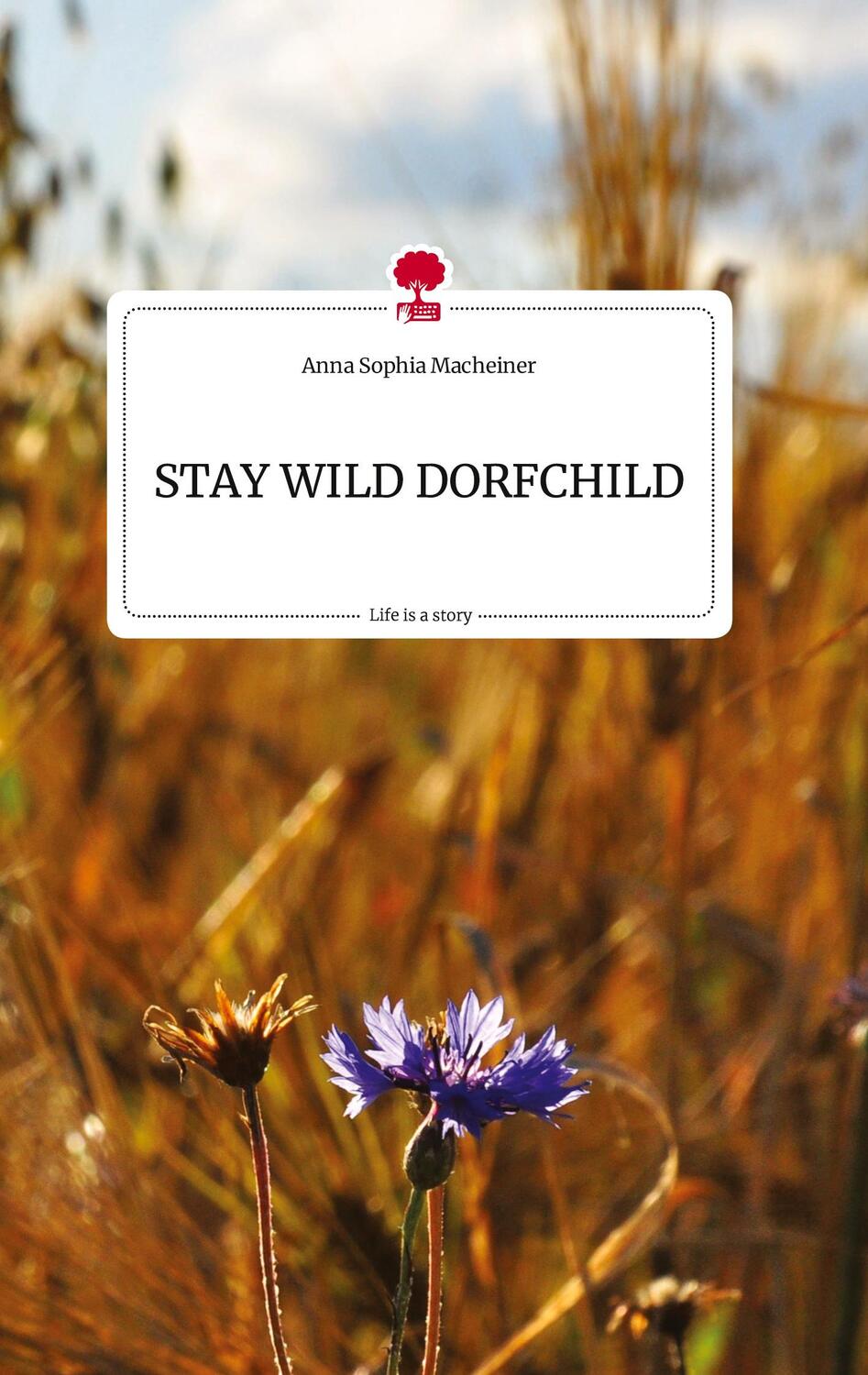 Cover: 9783710813009 | STAY WILD DORFCHILD. Life is a Story - story.one | Macheiner | Buch