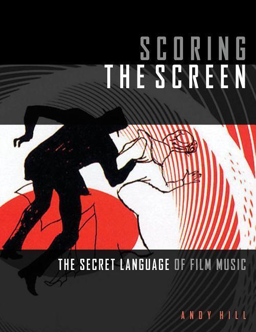 Cover: 9781495073731 | Scoring the Screen | The Secret Language of Film Music | Andy Hill