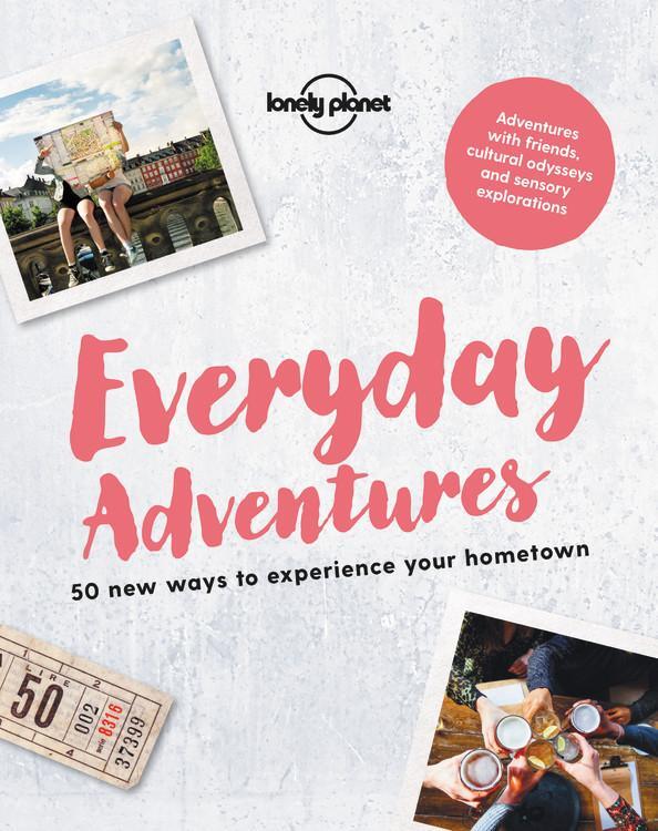 Cover: 9781787013582 | Lonely Planet Everyday Adventures | Lonely Planet | Taschenbuch | 2018