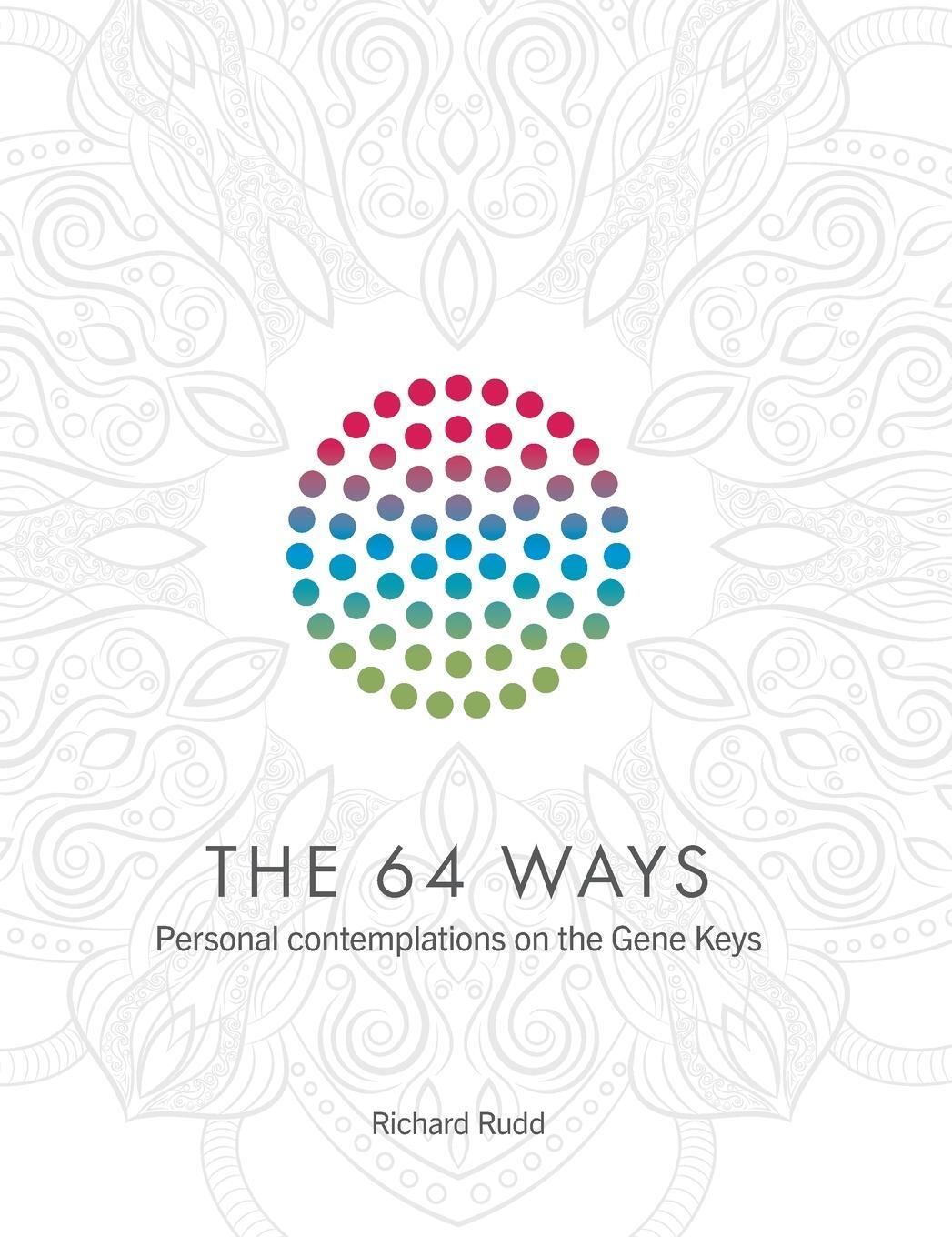 Cover: 9781913820077 | The 64 Ways | Personal Contemplations on the Gene Keys | Richard Rudd