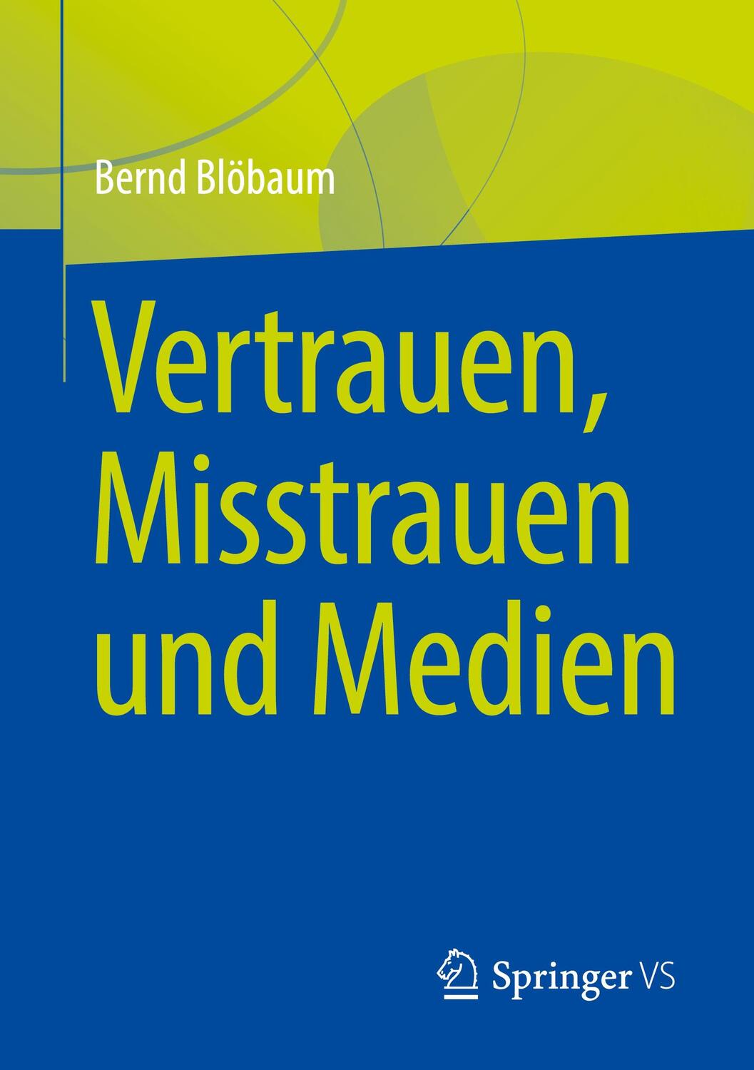 Cover: 9783658385576 | Vertrauen, Misstrauen und Medien | Bernd Blöbaum | Taschenbuch | xv