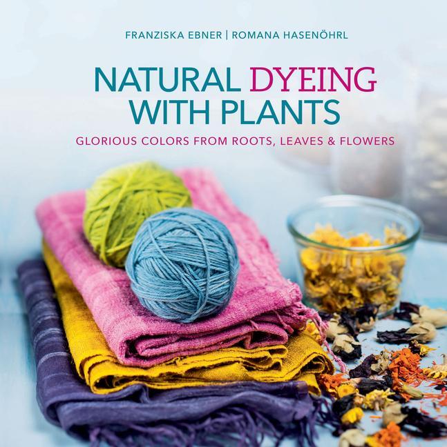 Cover: 9780764355172 | Natural Dyeing with Plants | Franziska Ebner (u. a.) | Buch | Englisch