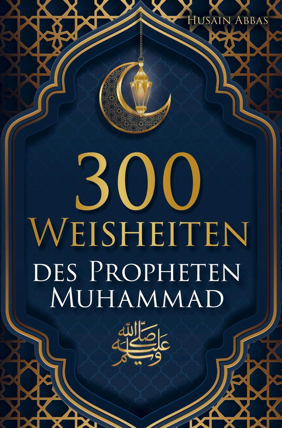 Cover: 9789403685106 | 300 Weisheiten des Propheten Muhammad ¿ | Husain Abbas | Taschenbuch