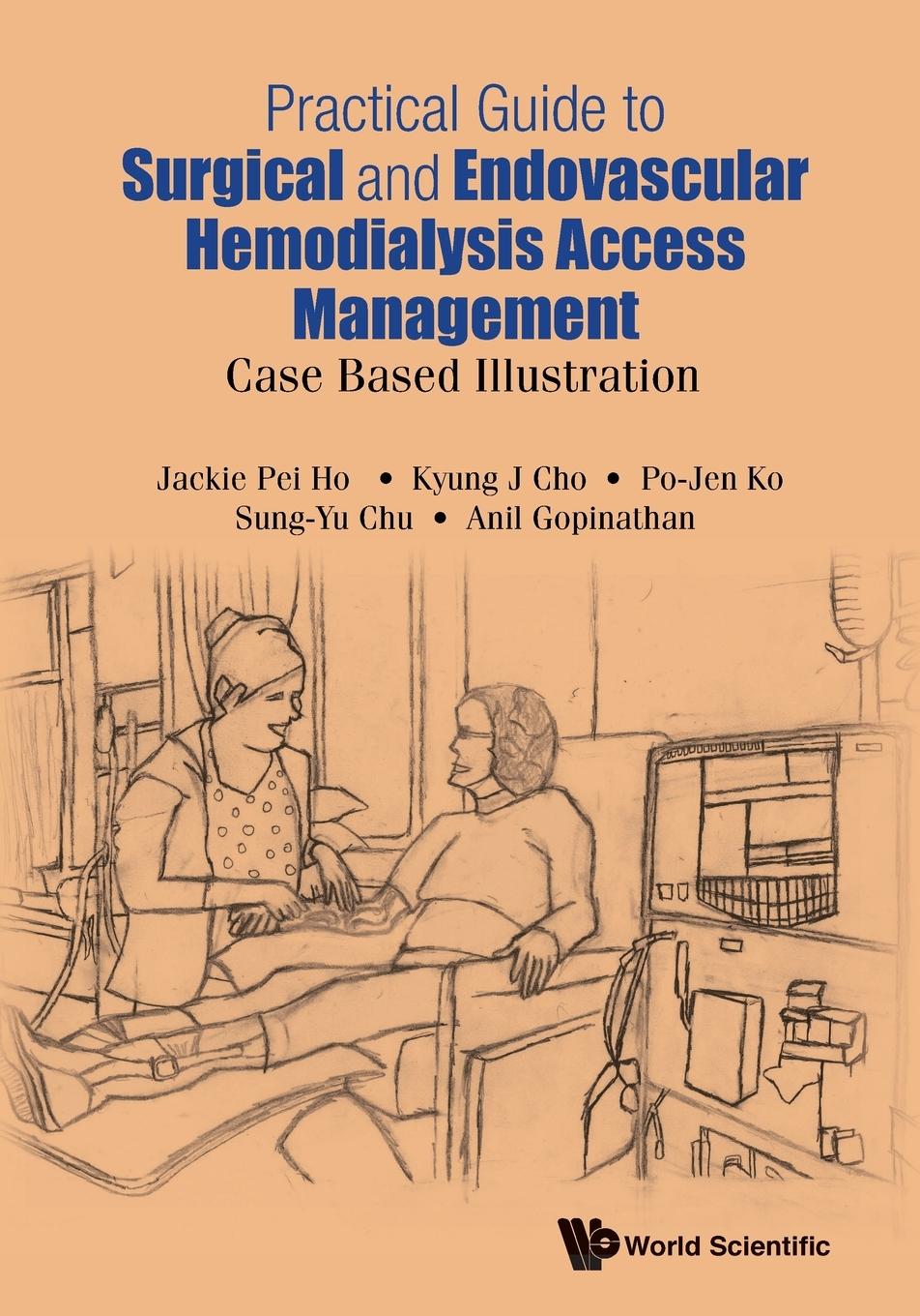 Cover: 9789814725309 | PRACTICAL GUIDE SURGICAL &amp; ENDOVAS HEMODIALYSIS ACCESS MGMT | Ho