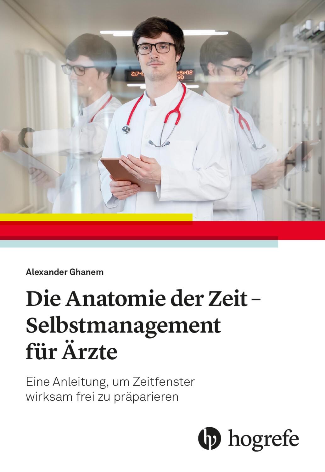 Cover: 9783456861487 | Die Anatomie der Zeit - Selbstmanagement für Ärzte | Alexander Ghanem